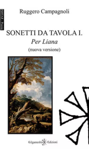 Sonetti da tavola I. Per Liana di Ruggero Campagnoli, 2017, Gilgamesh Edizioni