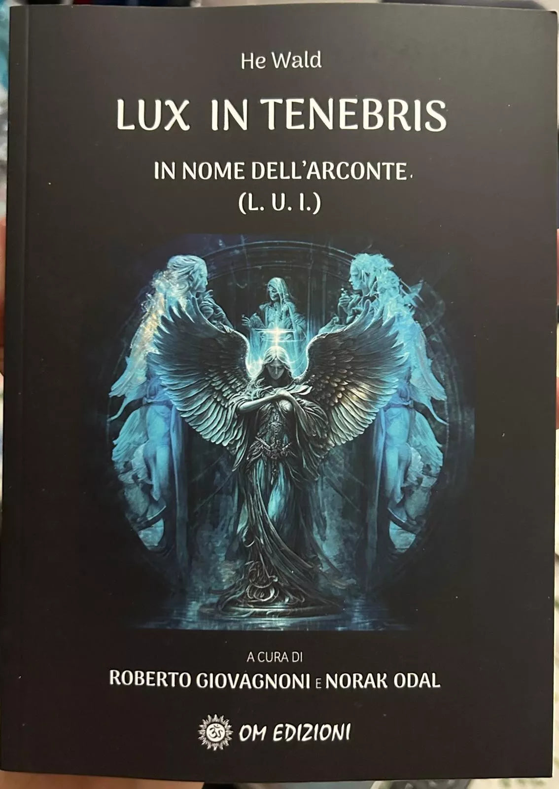 LUX IN TENEBRIS IN NOME DELL ARCONTE L U I di He Wald