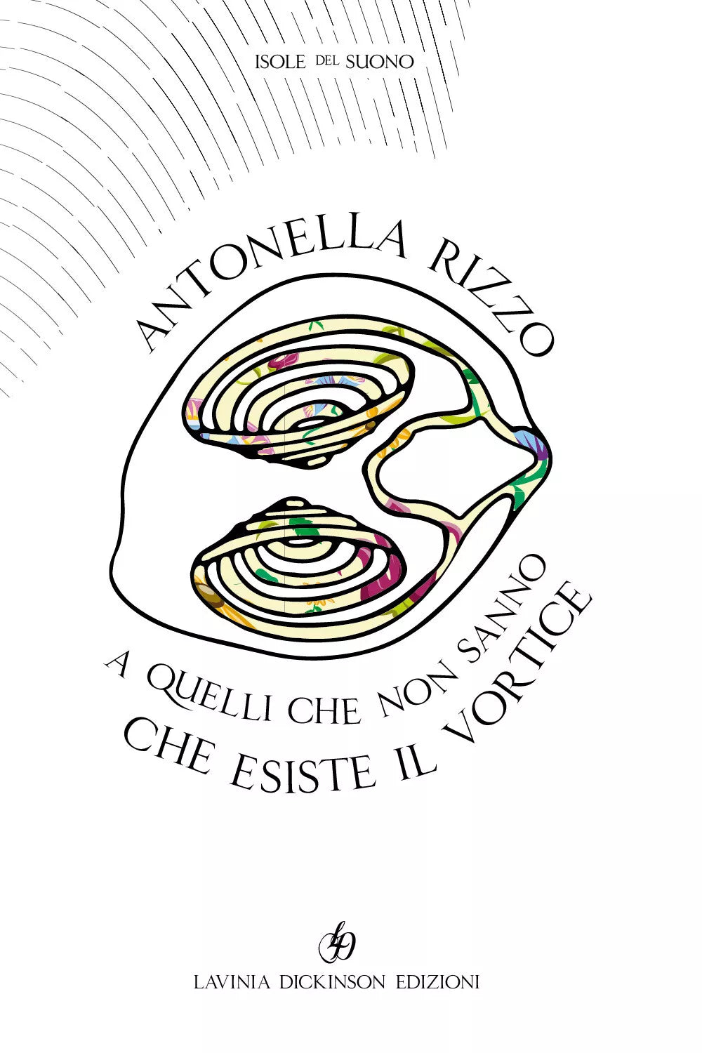 A quelli che non sanno che esiste il vortice di Antonella Rizzo, 2019, Lavinia
