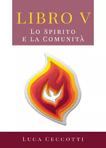 Libro V. Lo Spirito e la Comunita di Luca Ceccotti, 2019, Youcanprint