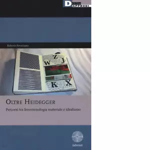 Oltre Heidegger Percorsi tra fenomenologia materiale e idealismo