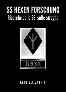 SS Hexen Forschung. Ricerche delle SS sulle streghe di Gabriele Zaffiri, 2020,