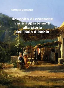 Raccolta di varie cronache appartenenti alla storia dell’isola d’Ischia