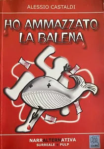 Ho ammazzato la balena - Alessio Castaldi - 2006 - Colombo - M