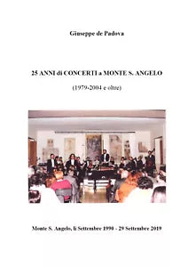 25 anni di concerti a Monte S.Angelo 1979-2004 e oltre di Giuseppe De Padova,
