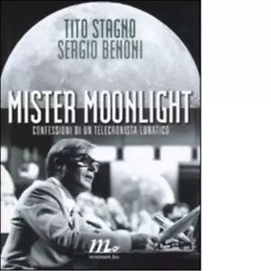 Mister Moonlight Confessioni di un telecronista lunatico di Tito Stagno