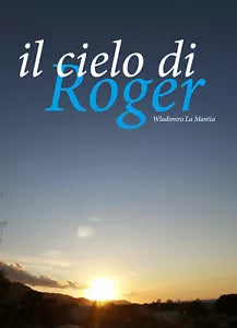 Il cielo di Roger - Wladimiro La Mantia, 2020, Youcanprint