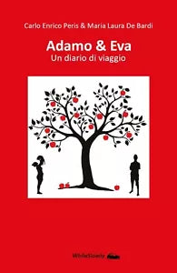 Adamo & Eva. Un diario di viaggio di Carlo Enrico Peris & Maria Laura De Bardi