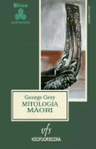 MITOLOGIA MAORI di Sir George Grey, 2018, Vocifuoriscena