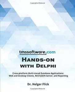 TMS Software Hands-On with Delphi Cross-Platform Multi-tiered Database Applicati