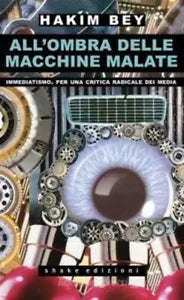 All ombra delle macchine malate Immediatismo Per una critica radicale dei medi