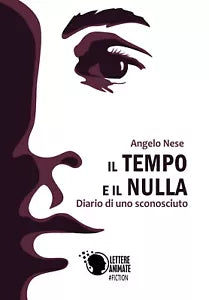 Il tempo e il nulla - Diario di uno sconosciuto di Angelo Nese, 2018, Lettere