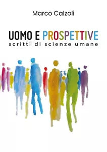 Uomo e prospettive - Marco Calzoli, 2019, Youcanprint