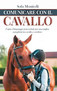 Comunicare con il cavallo. Capire il linguaggio non verbale per una migliore com