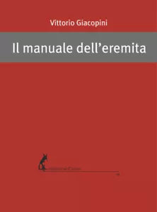 Il manuale dell’eremita di Vittorio Giacopini, 2018, Edizioni Dell’Asino