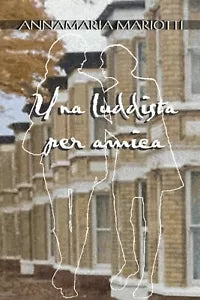 Una luddista per amica di Annamaria Mariotti, 2021, Youcanprint