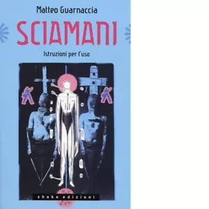 Sciamani Istruzioni per l uso di Matteo Guarnaccia