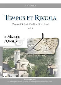 Tempus et Regula. Orologi Solari Medievali Italiani. Vol. 3 di Mario Arnaldi