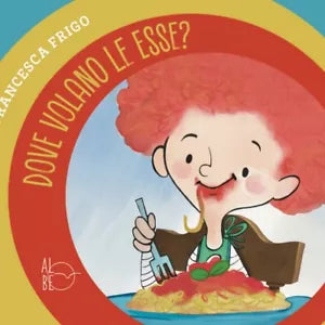Dove volano le esse? di Tea Orsi, Illustrazioni Di Francesca Frigo, Albe Edizi