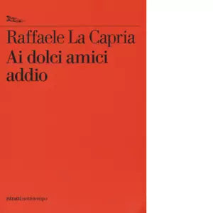 Ai dolci amici addio di Raffaele La Capria