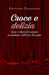 Croce e delizia - Gioie e dolori del cantare in italiano e dell’arte del canto