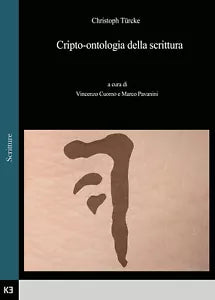 Cripto-ontologia della scrittura di Christoph Turcke A Cura Di Vincenzo Cuomo E