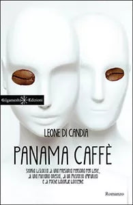 Panama caffe. Storia bislacca di una presunta persona per bene, di una puttana o