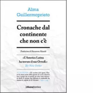 Cronache dal continente che non c di Alma Guillermoprieto