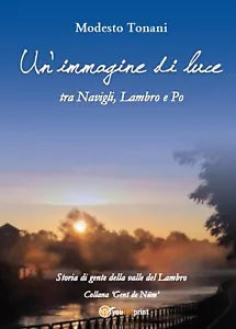Un’immagine di luce tra Navigli, Lambro e Po, Modesto Tonani, 2016, Youcanp.