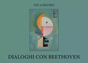 Dialoghi con Beethoven di Luca Iacono