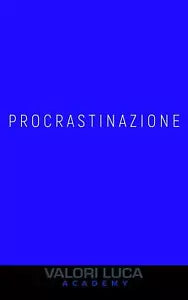 Procrastinazione di Luca Valori 2021 Independently Published