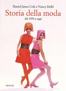 Storia della moda dal 1850 a oggi di Daniel J Cole
