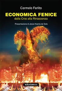 ECONOMICA FENICE dalla Crisi alla Rinascenza di Carmelo Ferlito, Solfanelli Ed