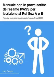 Manuale con le prove scritte dell esame IVASS per iscrizione al Rui Sez A e B R