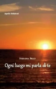 Ogni luogo mi parla di te di Stefania Billo, 2018, Apollo Edizioni