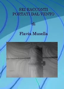 Sei racconti portati dal vento di Flavia Musella, 2019, Youcanprint
