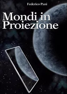 Mondi in proiezione di Federico Pani, 2016, Youcanprint