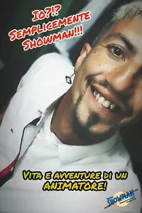 Io? SEMPLICEMENTE SHOWMAN!!! Vita e avventure di un ANIMATORE di Giuseppe Patti