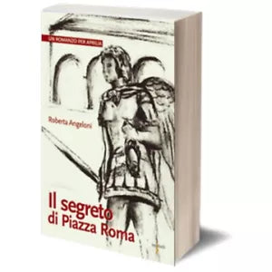 Il segreto di Piazza Roma di Roberta Angeloni, 2014, Iacobelli Editore
