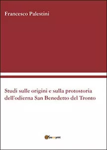 Studi sulle origini e sulla protostoria dell’odierna San Benedetto del Tronto