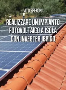 Realizzare un impianto fotovoltaico a isola con inverter ibrido di Vito Speroni