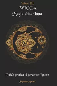 Wicca Magia della Luna Guida pratica al Percorso Lunare di Sapienza Arcana, 202