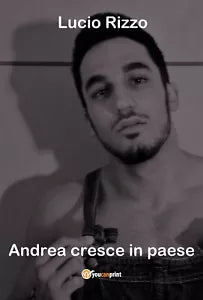 Andrea cresce in paese di Lucio Rizzo, 2017, Youcanprint