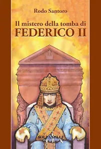 Il mistero della tomba di Federico II di Rodo Santoro