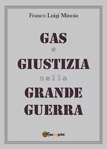 Gas e Giustizia nella Grande Guerra di Franco L. Minoia, 2018, Youcanprint