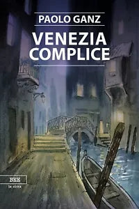 Venezia complice di Paolo Ganz, Bottega Errante Edizioni