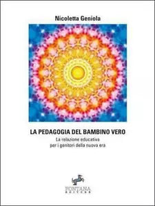 La pedagogia del bambino vero di Nicoletta Geniola, 2020, Fontana Editore