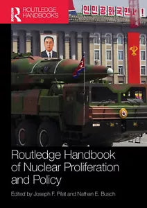 Routledge Handbook of Nuclear Proliferation and Policy