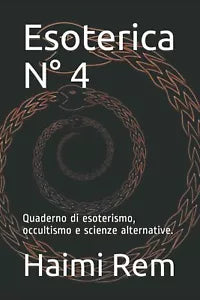 Esoterica N° 4: Quaderno di esoterismo, occultismo e scienze alternative. di Hai