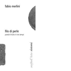 Filo di perle Poesie liriche in tre tempi di Fabio Merlini